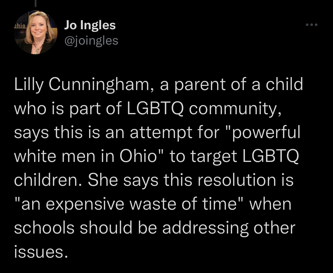 Image of tweet from Ohio journalist Jo Ingles' Twitter as she was live-tweeting the Ohio Board of Education meeting and quoting opponents to removing Title nine protections. Jo's tweet reads: Lilly Cunningham, a parent of a child who is part of the lgbtq community, says this is an attempt for quote powerful white men in Ohio unquote to target lgbtq children. she says this resolution is quote an expensive waste of time unquote when schools should be addressing other issues