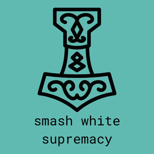 teal background with black outline of thor's hammer with black text reading under hammer: smash white supremacy