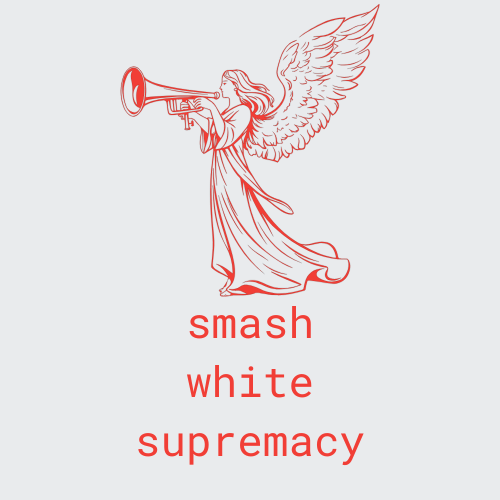 image of angel outlined in red. they're facing left and appear to be holding a trumpet. they're wearing a long robe and have feathered wings. words in red underneath read smash white supremacy